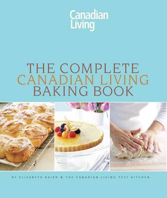 Book cover for The Complete Canadian Living Baking Book: The Essentials of Home Baking