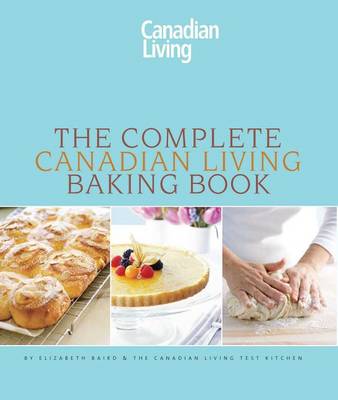 Cover of The Complete Canadian Living Baking Book: The Essentials of Home Baking