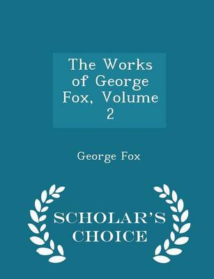 Book cover for The Works of George Fox, Volume 2 - Scholar's Choice Edition