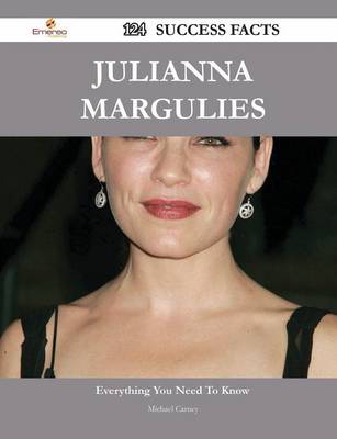 Book cover for Julianna Margulies 124 Success Facts - Everything You Need to Know about Julianna Margulies