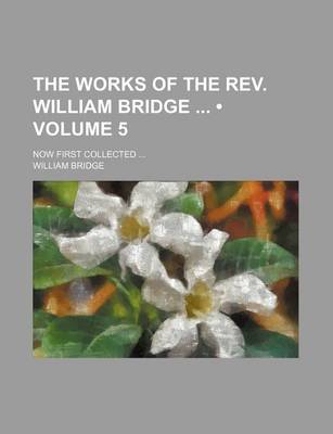 Book cover for The Works of the REV. William Bridge (Volume 5); Now First Collected