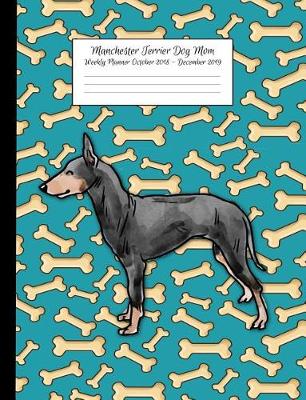 Book cover for Manchester Terrier Dog Mom Weekly Planner October 2018 - December 2019