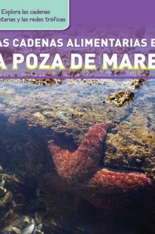 Cover of Las Cadenas Alimentarias En La Poza de Marea (Tide Pool Food Chains)