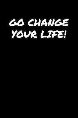 Book cover for Go Change Your Life