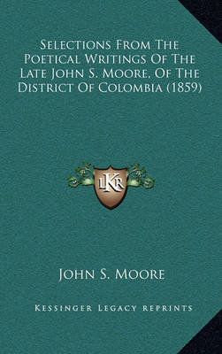 Book cover for Selections from the Poetical Writings of the Late John S. Moore, of the District of Colombia (1859)