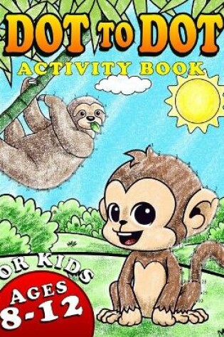 Cover of Dot To Dot Activity Book For Kids Ages 8-12