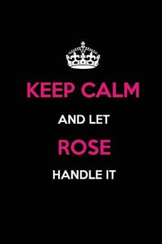 Cover of Keep Calm and Let Rose Handle It