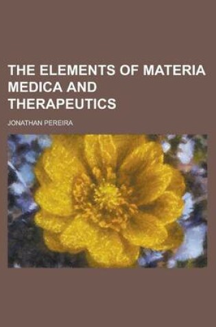 Cover of The Elements of Materia Medica and Therapeutics