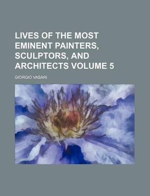 Book cover for Lives of the Most Eminent Painters, Sculptors, and Architects Volume 5