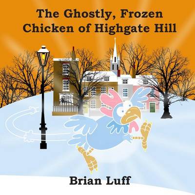 Book cover for The Ghostly Frozen Chicken of Highgate Hill