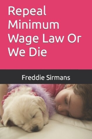 Cover of Repeal Minimum Wage Law Or We Die