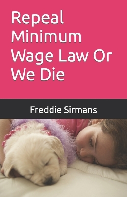 Book cover for Repeal Minimum Wage Law Or We Die