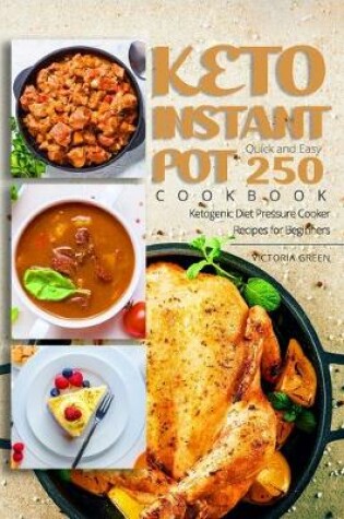 Cover of Keto Instant Pot Cookbook - Quick and Easy 250 Ketogenic Diet Pressure Cooker Recipes for Beginners