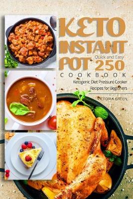 Book cover for Keto Instant Pot Cookbook - Quick and Easy 250 Ketogenic Diet Pressure Cooker Recipes for Beginners