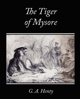 Book cover for The Tiger of Mysore - A Story of the War with Tippoo Saib