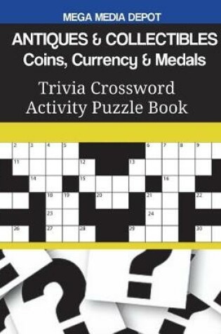 Cover of ANTIQUES & COLLECTIBLES Coins, Currency & Medals Trivia Crossword Activity Puzzle Book