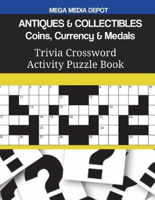 Book cover for ANTIQUES & COLLECTIBLES Coins, Currency & Medals Trivia Crossword Activity Puzzle Book