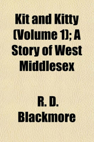 Cover of Kit and Kitty (Volume 1); A Story of West Middlesex