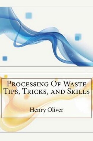 Cover of Processing of Waste Tips, Tricks, and Skills