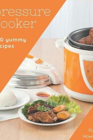 Cover of 250 Yummy Pressure Cooker Recipes