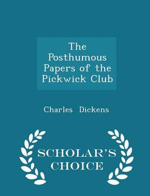 Book cover for The Posthumous Papers of the Pickwick Club - Scholar's Choice Edition