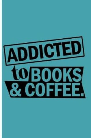 Cover of Addicted to Books and Coffee Lover Journal