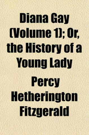 Cover of Diana Gay (Volume 1); Or, the History of a Young Lady