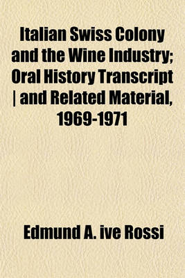 Book cover for Italian Swiss Colony and the Wine Industry; Oral History Transcript and Related Material, 1969-1971