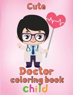 Book cover for Cute Doctor Coloring Book Child