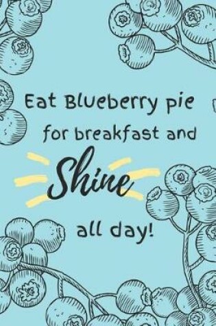 Cover of Eat Blueberry Pie for Breakfast and Shine All Day!