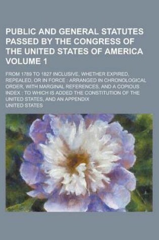 Cover of Public and General Statutes Passed by the Congress of the United States of America; From 1789 to 1827 Inclusive, Whether Expired, Repealed, or in Forc