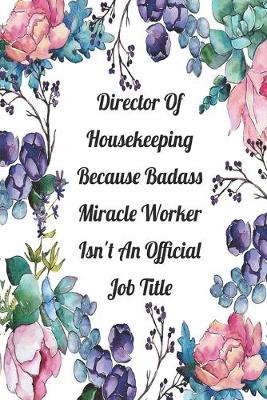 Book cover for Director Of Housekeeping Because Badass Miracle Worker Isn't An Official Job Title