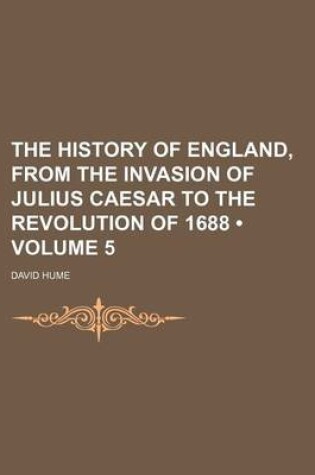 Cover of The History of England, from the Invasion of Julius Caesar to the Revolution of 1688 (Volume 5)