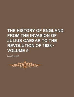 Book cover for The History of England, from the Invasion of Julius Caesar to the Revolution of 1688 (Volume 5)