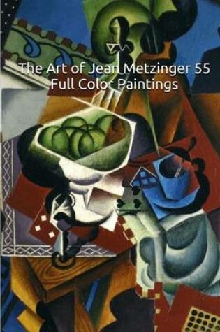 Cover of The Art of Jean Metzinger 55 Full Color Paintings