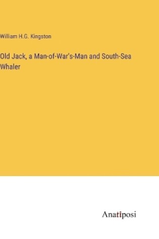Cover of Old Jack, a Man-of-War's-Man and South-Sea Whaler