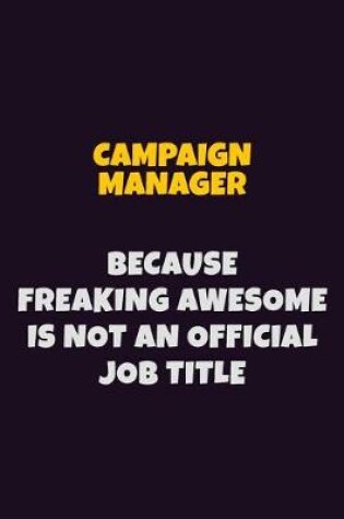 Cover of Campaign Manager Because Freaking Awesome is not An Official Job Title