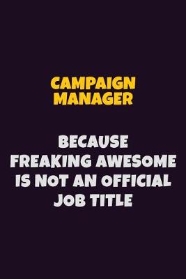 Book cover for Campaign Manager Because Freaking Awesome is not An Official Job Title