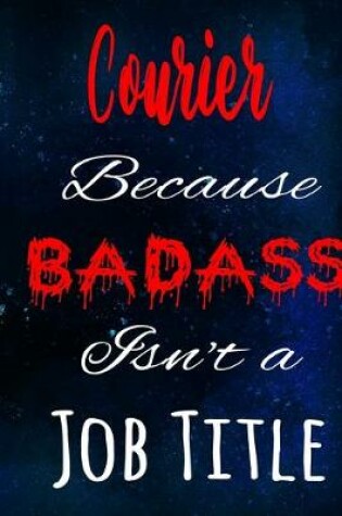 Cover of Courier Because Badass Isn't a Job Title