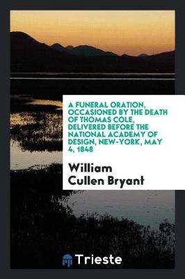 Book cover for A Funeral Oration, Occasioned by the Death of Thomas Cole, Delivered Before the National Academy of Design, New-York, May 4, 1848