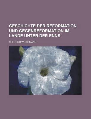 Book cover for Geschichte Der Reformation Und Gegenreformation Im Lande Unter Der Enns