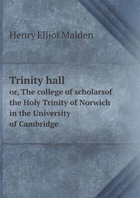 Book cover for Trinity hall or, The college of scholarsof the Holy Trinity of Norwich in the University of Cambridge