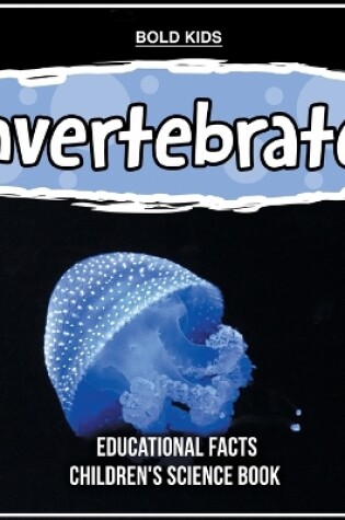 Cover of Invertebrates Educational Facts Children's Science Book