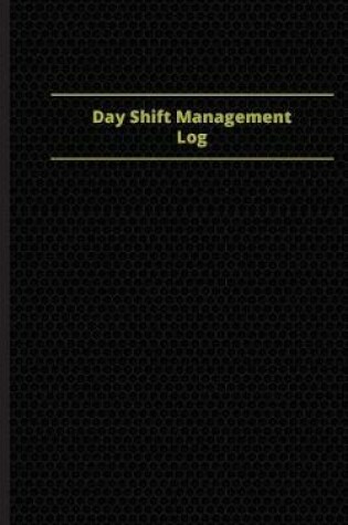 Cover of Day Shift Management Log (Logbook, Journal - 96 pages, 5 x 8 inches)