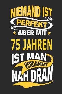 Book cover for Niemand Ist Perfekt Aber Mit 75 Jahren Ist Man Verdammt Nah Dran