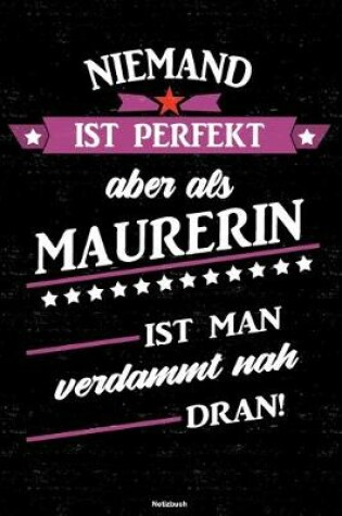 Cover of Niemand ist perfekt aber als Maurerin ist man verdammt nah dran! Notizbuch