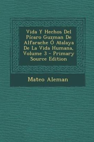 Cover of Vida y Hechos del Picaro Guzman de Alfarache O Atalaya de La Vida Humana, Volume 3