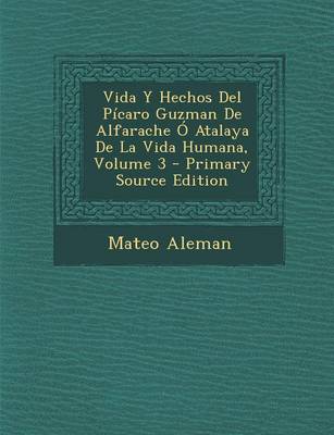 Book cover for Vida y Hechos del Picaro Guzman de Alfarache O Atalaya de La Vida Humana, Volume 3