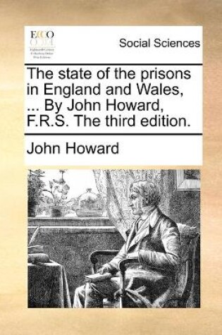 Cover of The state of the prisons in England and Wales, ... By John Howard, F.R.S. The third edition.