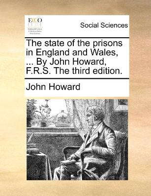 Book cover for The state of the prisons in England and Wales, ... By John Howard, F.R.S. The third edition.